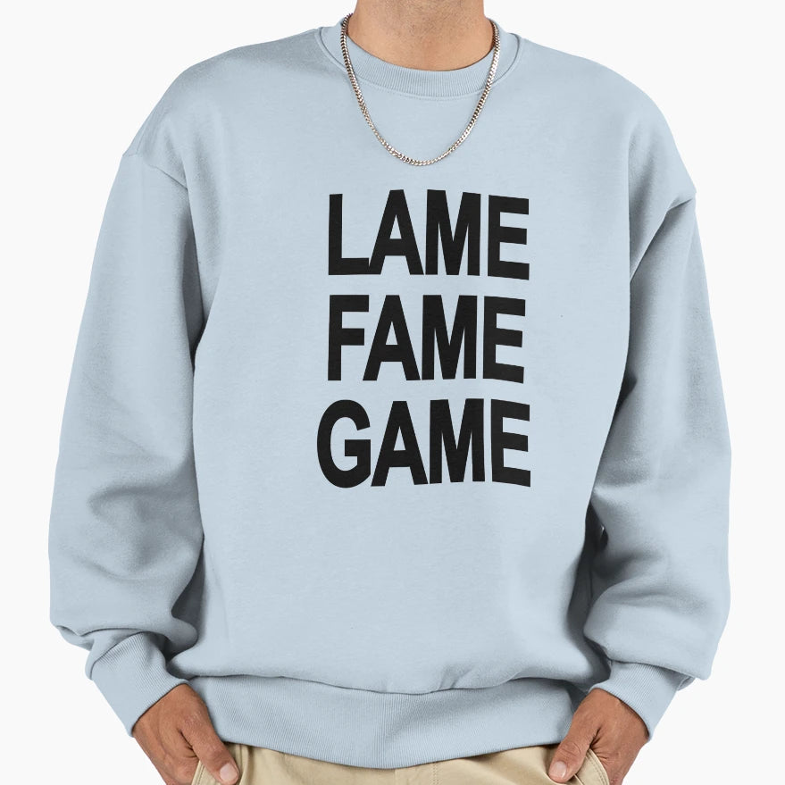 Lame Fame Game Hip Hop Street Wear Sweatshirt - Trendy Graphic for Adults - T-Shirt, Sweatshirt, Hoodie