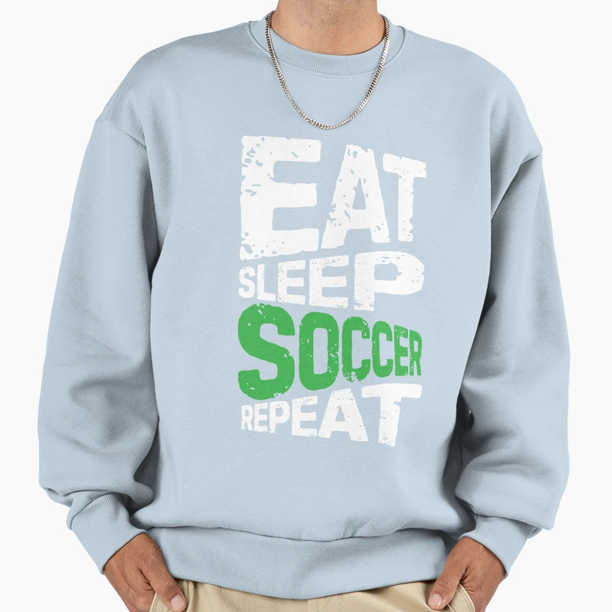 Eat Sleep Soccer Repeat Sweatshirt - Unique Graphic Men Women - T-Shirt, Sweatshirt, Hoodie