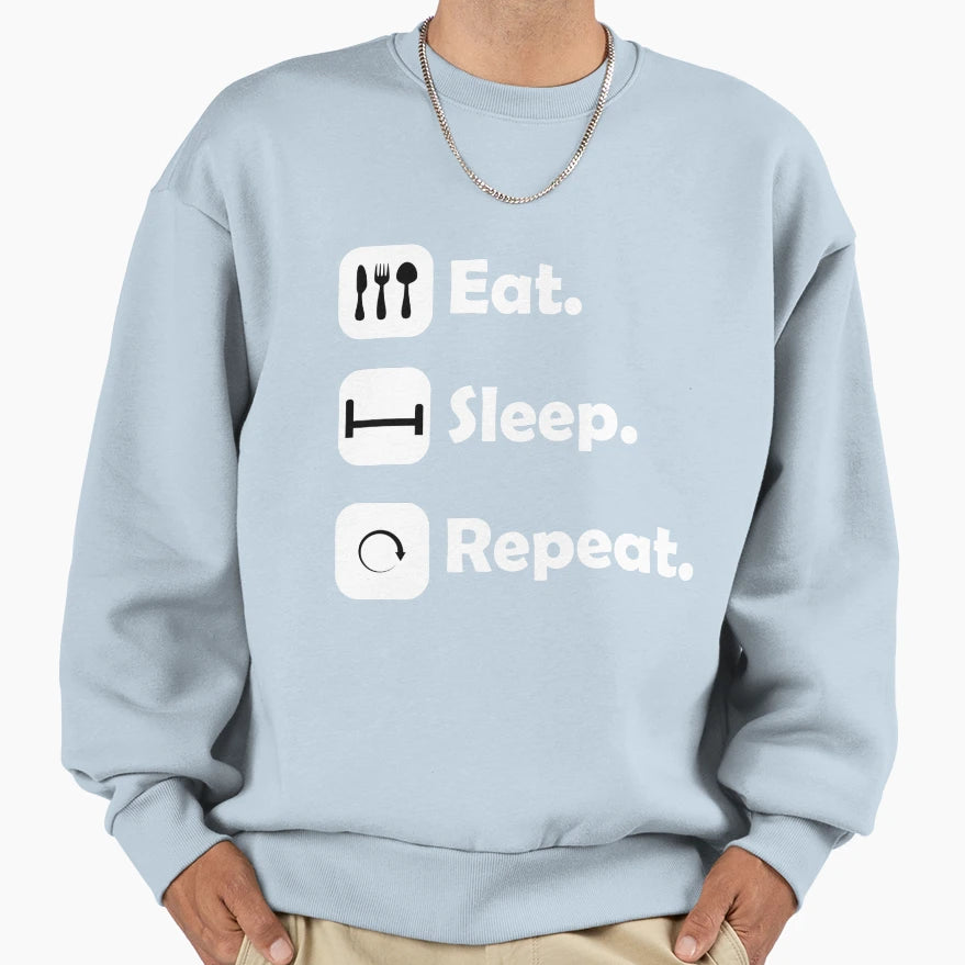 Eat Sleep Repeat Sweatshirt - Graphic Print for Adults - T-Shirt, Sweatshirt, Hoodie