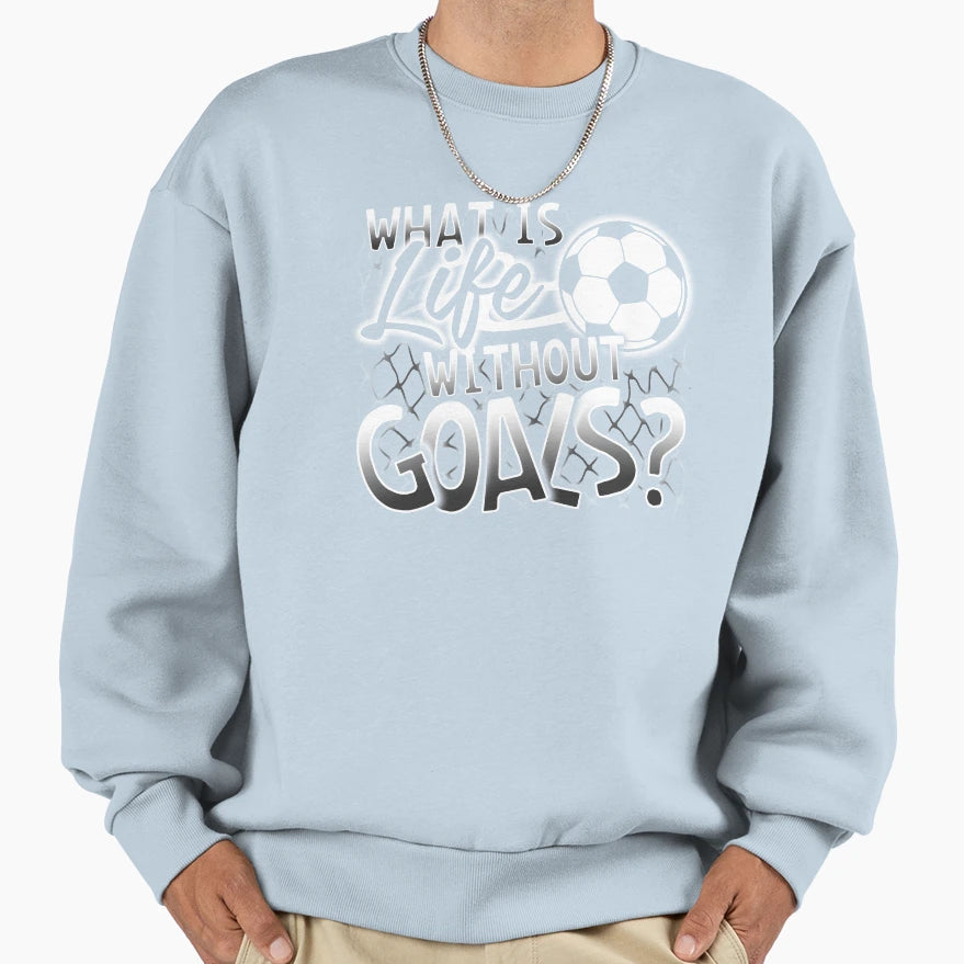 What Is Life Without Goals Funny Soccer T-Shirt - Aesthetic Graphic Unisex - T-Shirt, Sweatshirt, Hoodie