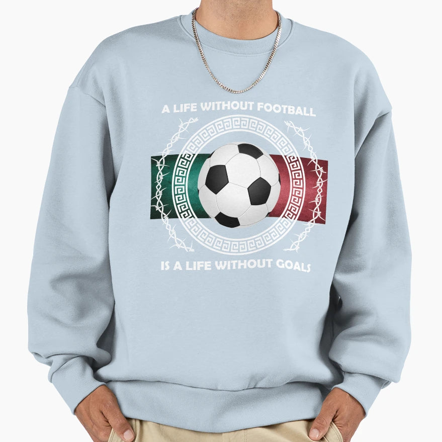 Football Soccer Life Without Sweatshirt - Graphic Print for Adults - T-Shirt, Sweatshirt, Hoodie