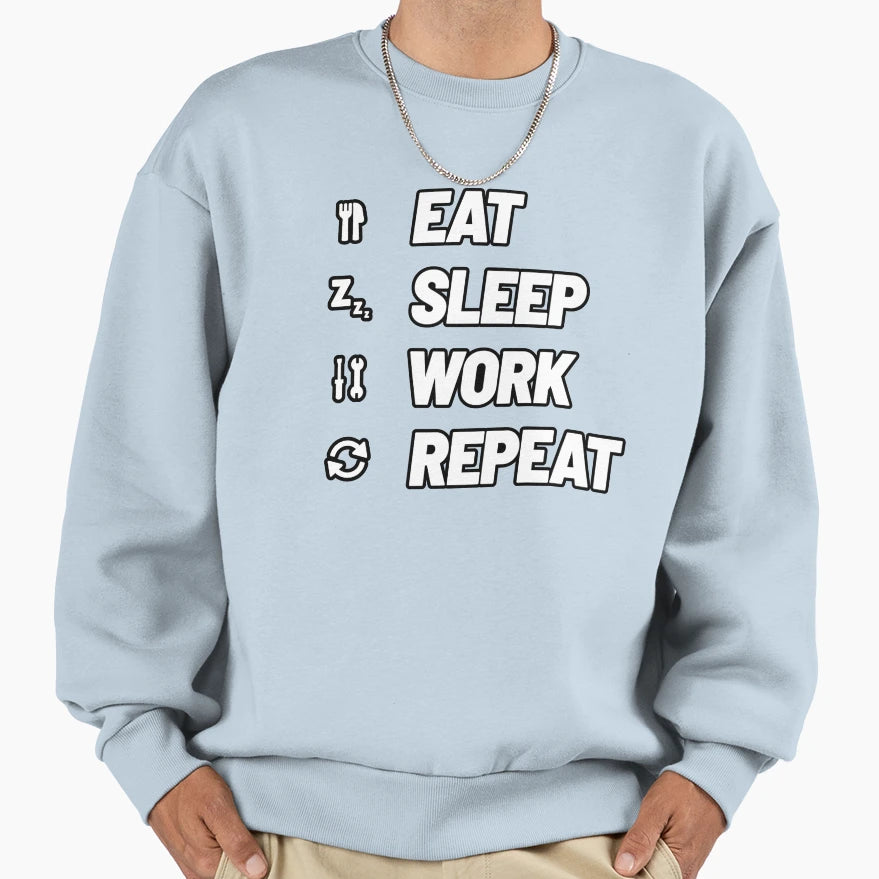 Eat Sleep Work Repeat Sweatshirt - Unique Graphic Unisex - T-Shirt, Sweatshirt, Hoodie