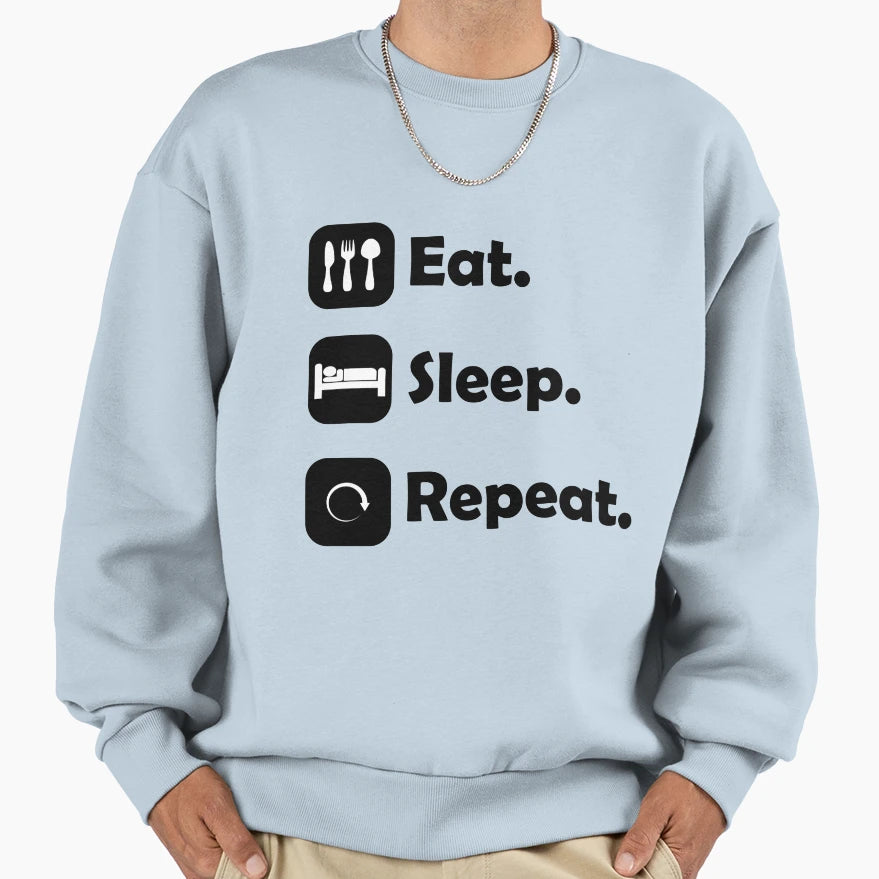 Eat Sleep Repeat Sweatshirt - Fun Novelty Design Men Women - T-Shirt, Sweatshirt, Hoodie