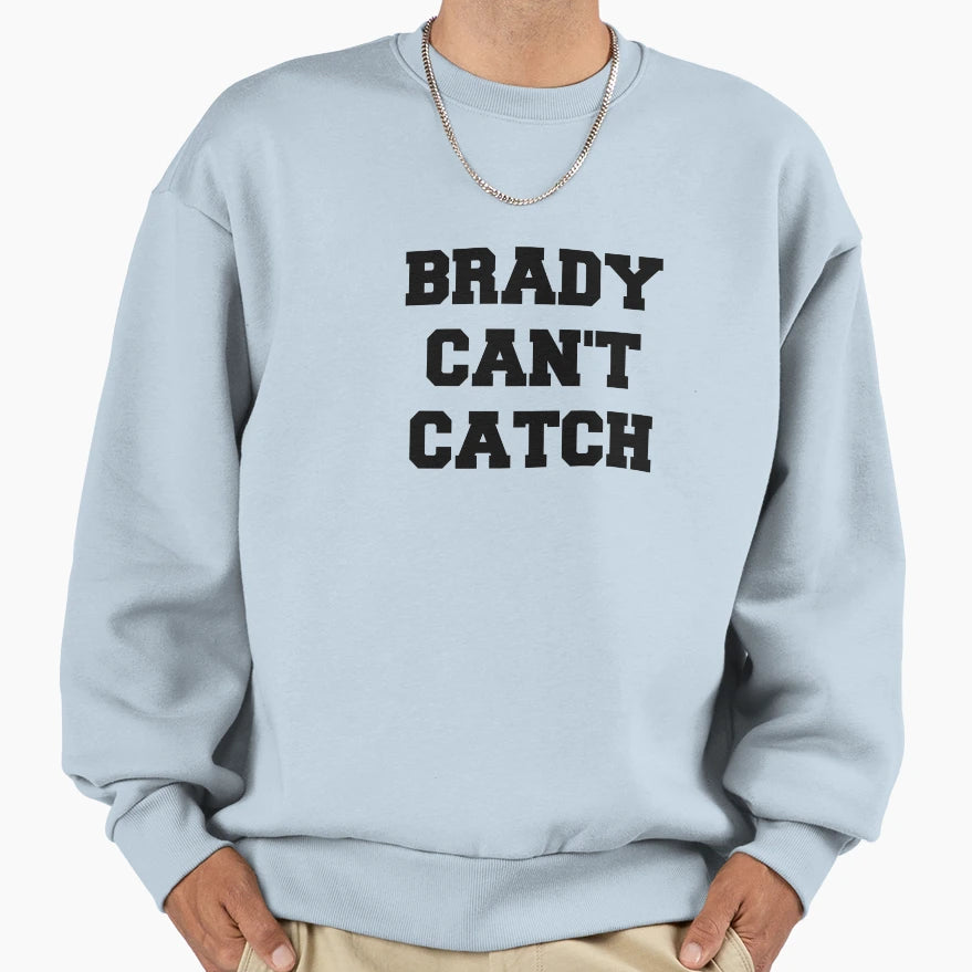 Brady Cant Catch Sweatshirt - Unique Graphic Unisex - T-Shirt, Sweatshirt, Hoodie
