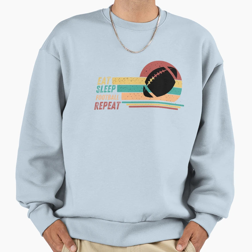 Eat Sleep Football Repeat Funny Sweatshirt - Streetwear Style Unisex - T-Shirt, Sweatshirt, Hoodie