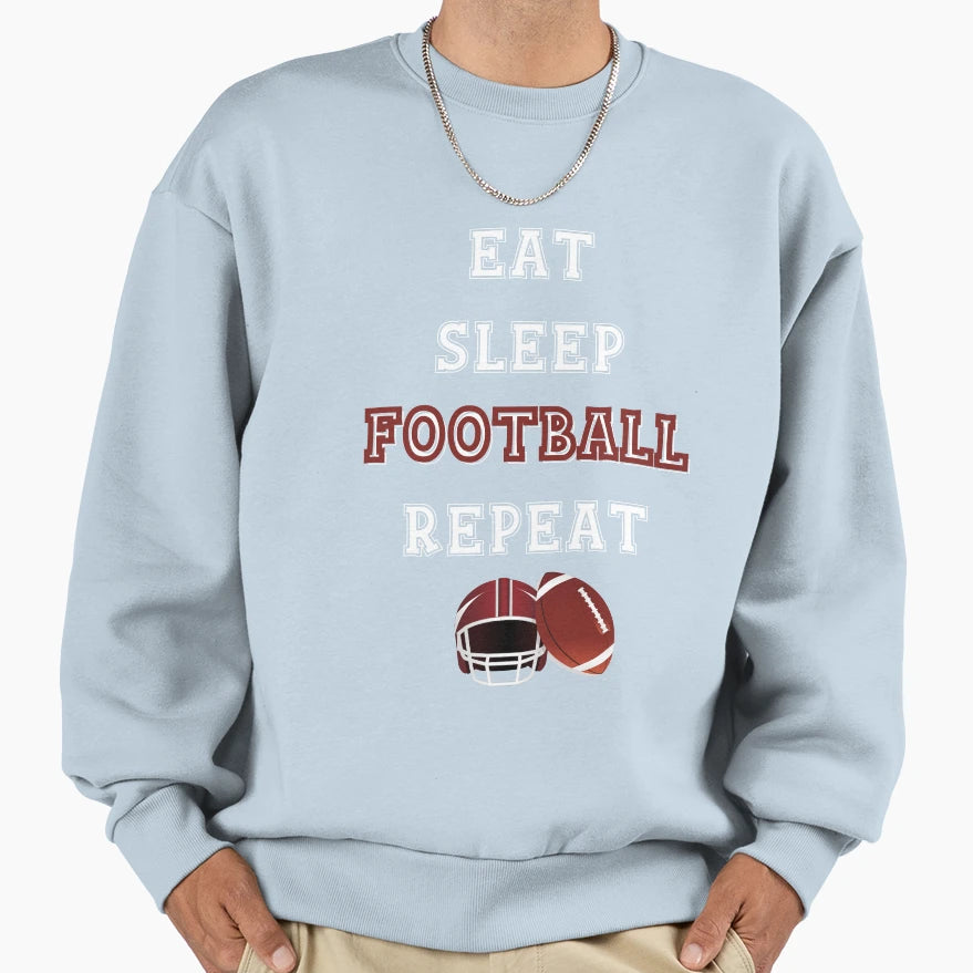 Eat Sleep Football Repeat Funny And Sweatshirt - Unique Graphic Unisex - T-Shirt, Sweatshirt, Hoodie