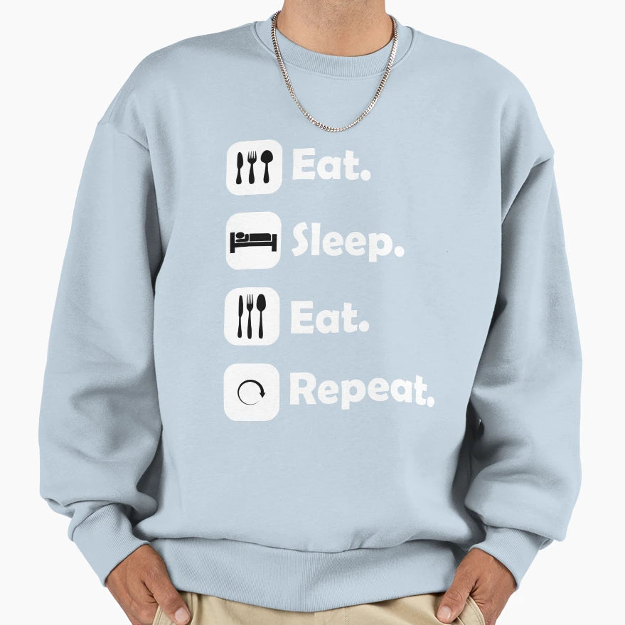 Eat Sleep Eat Repeat Sweatshirt - Custom Art Print Unisex - T-Shirt, Sweatshirt, Hoodie