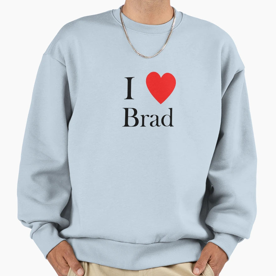 I Love Brad Heart Sweatshirt - Novelty Apparel for Adults - T-Shirt, Sweatshirt, Hoodie