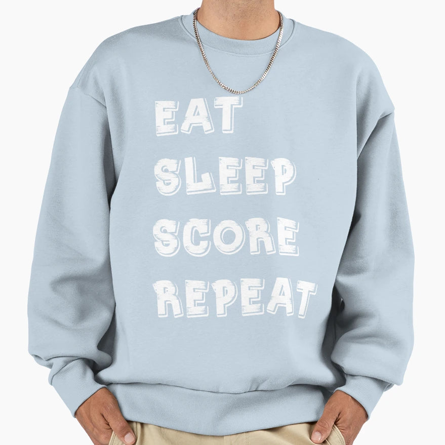 Eat Sleep Score Repeat Sweatshirt - Trendy Graphic Men Women - T-Shirt, Sweatshirt, Hoodie
