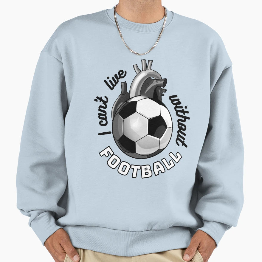 I Cant Live Without Football Sweatshirt - Unique Graphic Unisex - T-Shirt, Sweatshirt, Hoodie