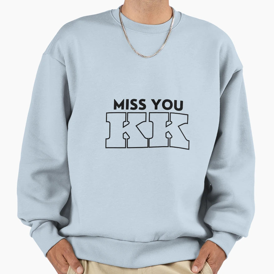 Miss You Kk Sweatshirt - Novelty Apparel Unisex - T-Shirt, Sweatshirt, Hoodie