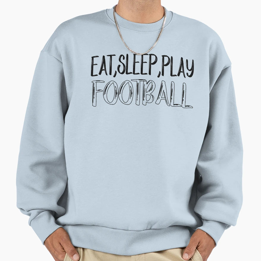Eat Sleep Play Football Football Sweatshirt - Novelty Apparel for Adults - T-Shirt, Sweatshirt, Hoodie