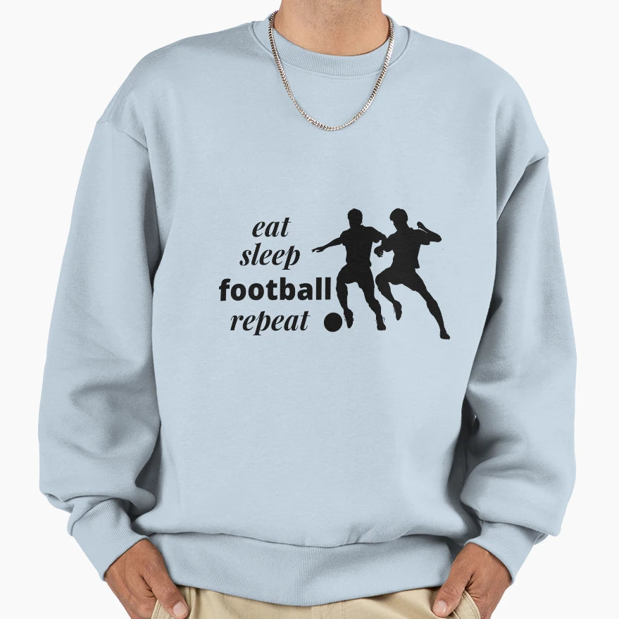 Eat Sleep Football Repeat Soccer Sweatshirt - Fun Novelty Design Unisex - T-Shirt, Sweatshirt, Hoodie
