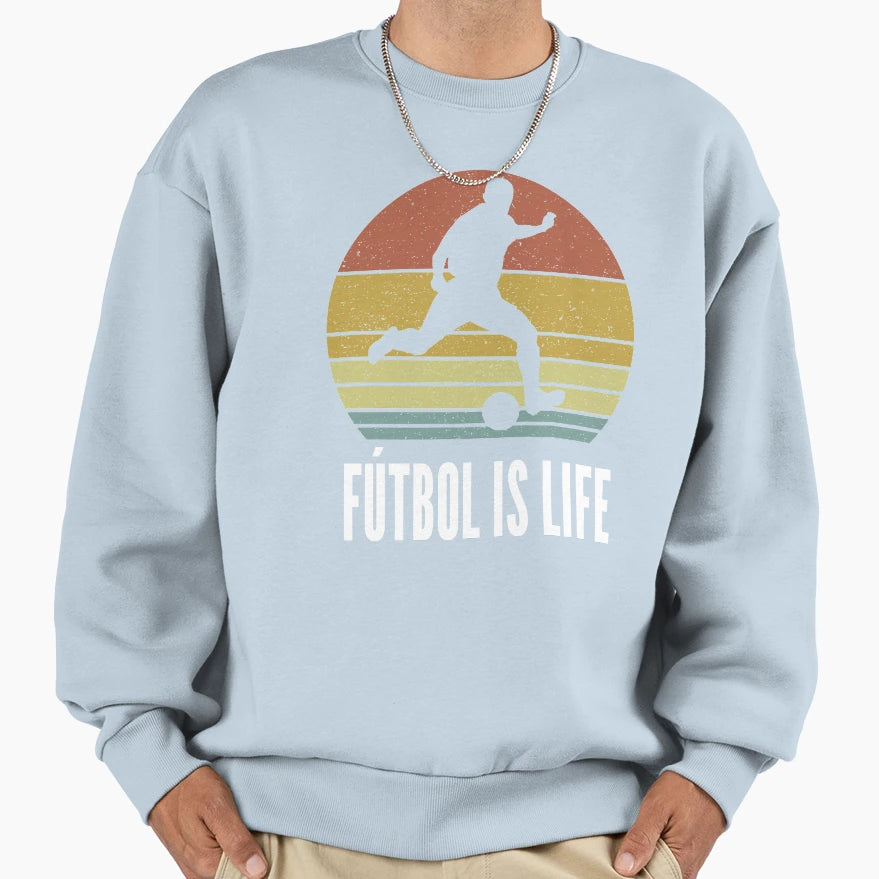 Futbol Is Life Soccer Lover Sweatshirt - Casual Everyday Wear Unisex - T-Shirt, Sweatshirt, Hoodie