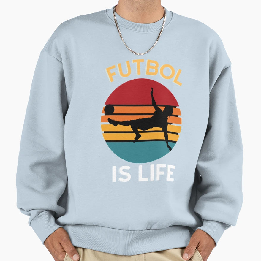 Futbol Is Life Sweatshirt - Novelty Apparel Unisex - T-Shirt, Sweatshirt, Hoodie