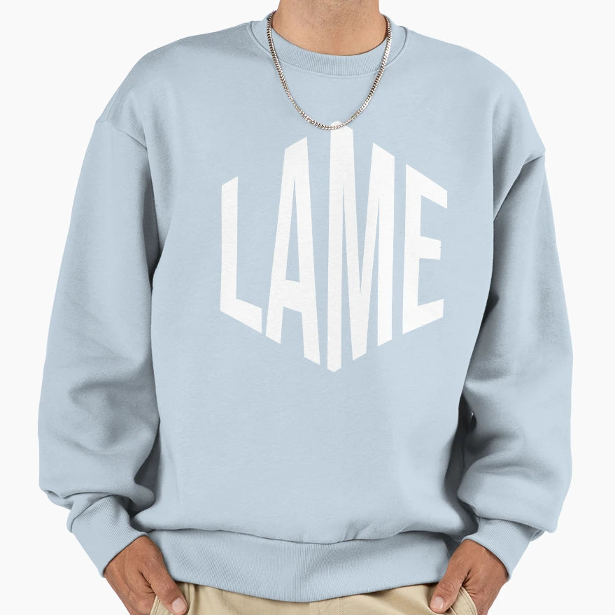 Lame Sweatshirt - Novelty Apparel Unisex - T-Shirt, Sweatshirt, Hoodie