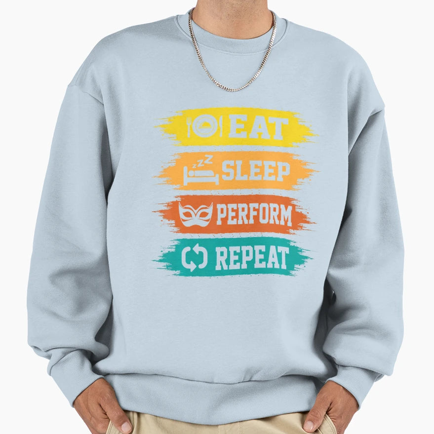 Eat Sleep Perform Repeat Actors Sweatshirt - Graphic Print Unisex - T-Shirt, Sweatshirt, Hoodie