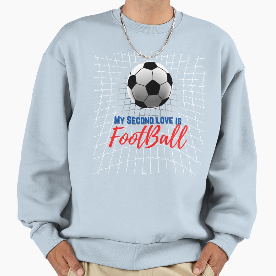 My Second Love Is Football T-Shirt - Graphic Print Unisex - T-Shirt, Sweatshirt, Hoodie