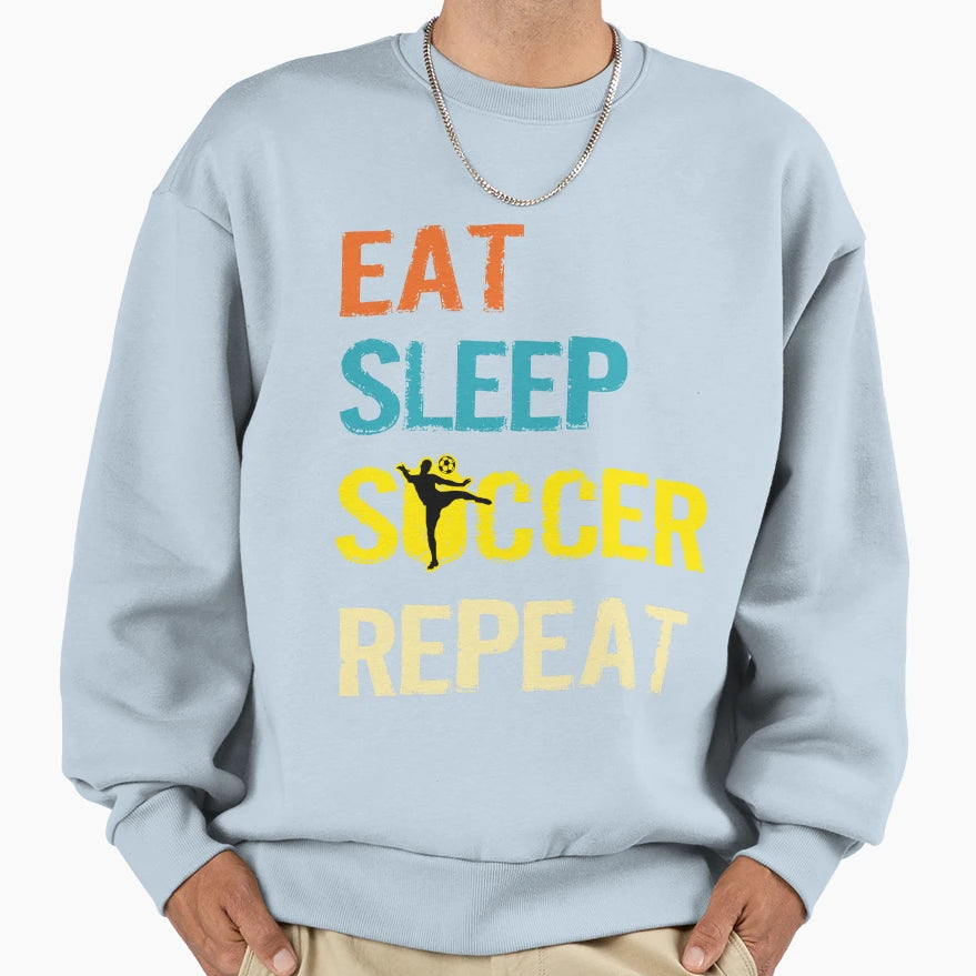 Eat Sleep Soccer Repeat Football Sport Sweatshirt - Graphic Print Men Women - T-Shirt, Sweatshirt, Hoodie