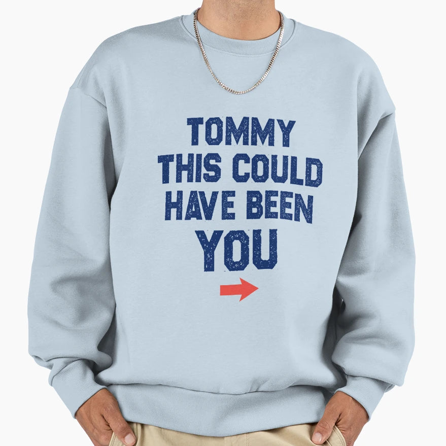 Tommy This Could Have Been You Sweatshirt - Minimalist Print Unisex - T-Shirt, Sweatshirt, Hoodie
