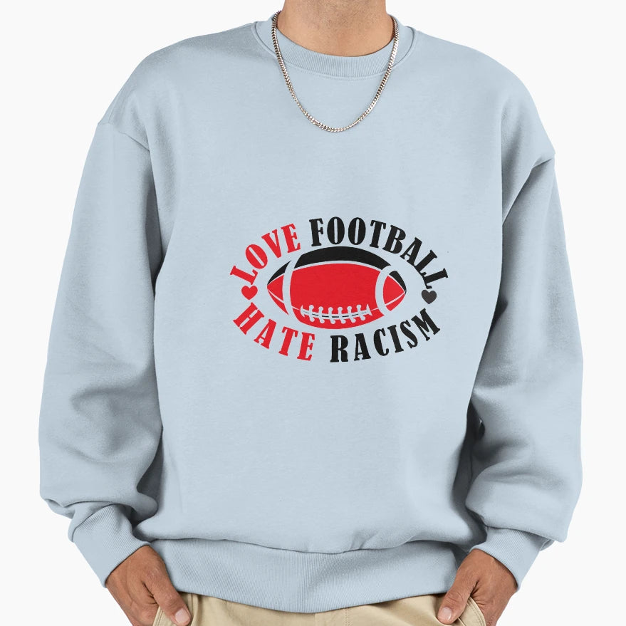 Love Football Hate Racism Support Sweatshirt - Unique Graphic Men Women - T-Shirt, Sweatshirt, Hoodie