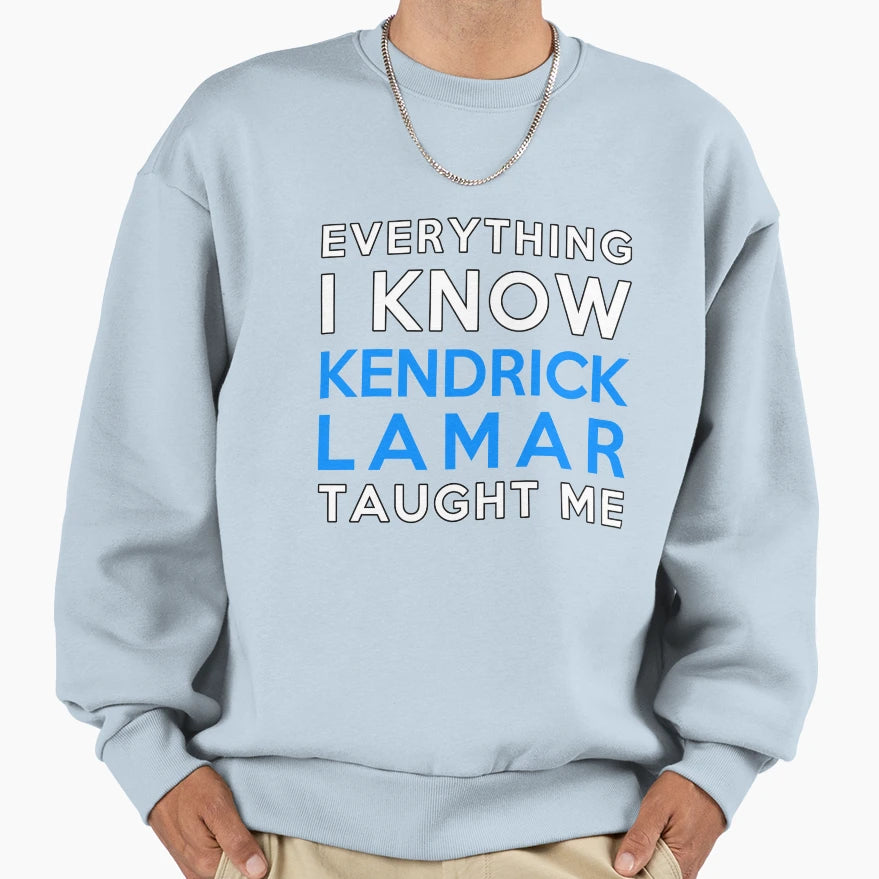 Kendrick Lamar Everything I Know Sweatshirt - Trendy Graphic for Adults - T-Shirt, Sweatshirt, Hoodie