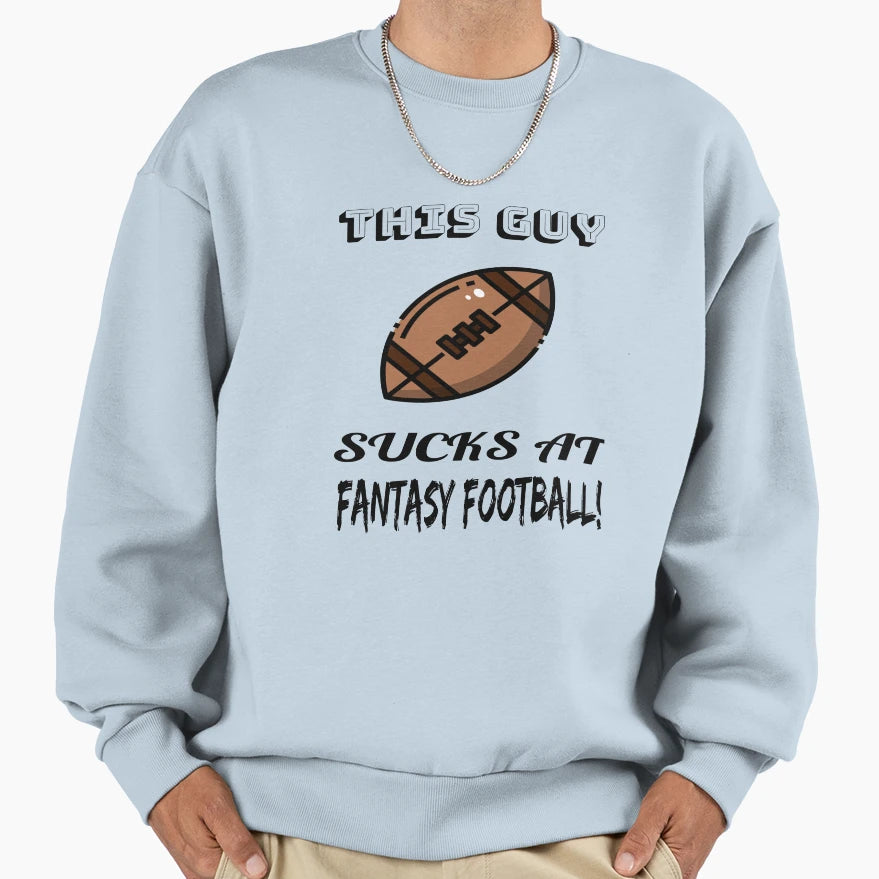 This Guy Sucks Fantasy Football Sweatshirt - Aesthetic Graphic Men Women - T-Shirt, Sweatshirt, Hoodie
