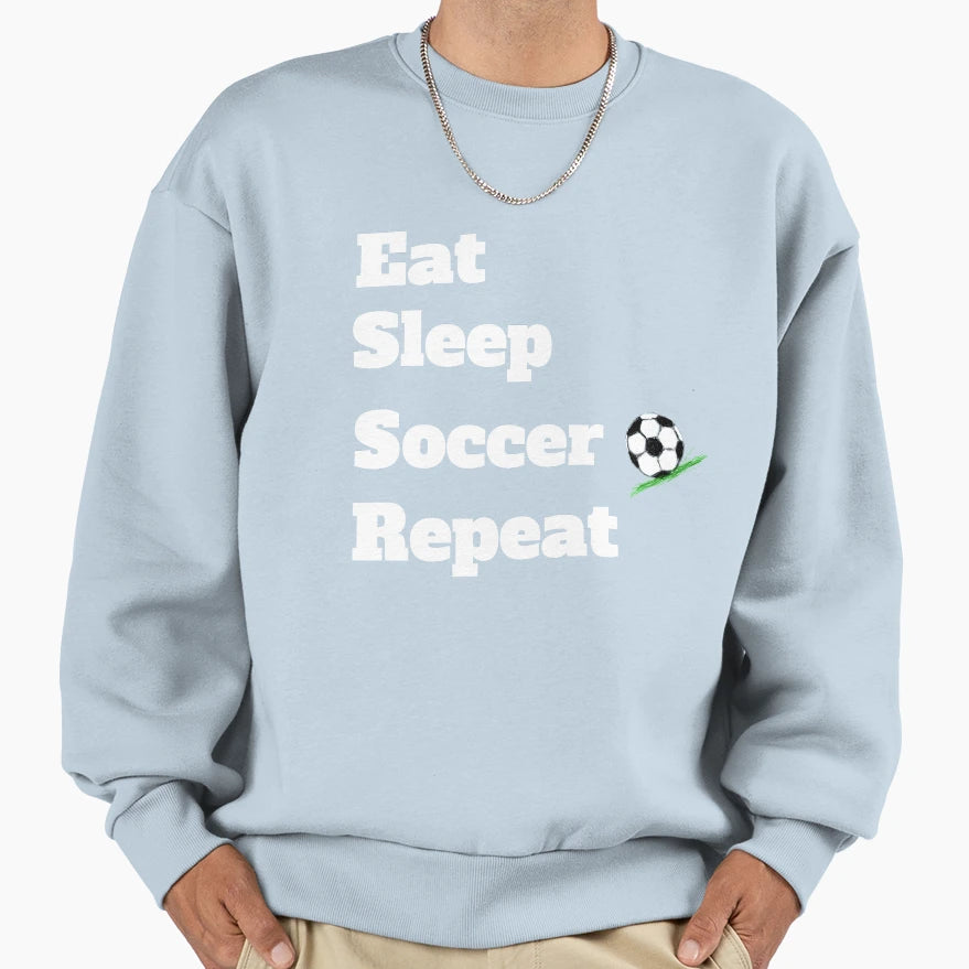Soccer Eat Sleep Soccer Repeat Sweatshirt - Trendy Graphic Men Women - T-Shirt, Sweatshirt, Hoodie