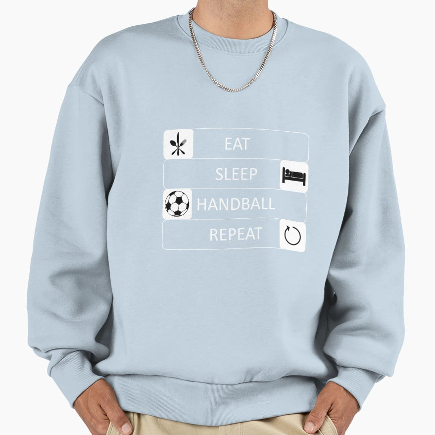 Eat Sleep Handball Repeat Sweatshirt - Fun Novelty Design Unisex - T-Shirt, Sweatshirt, Hoodie