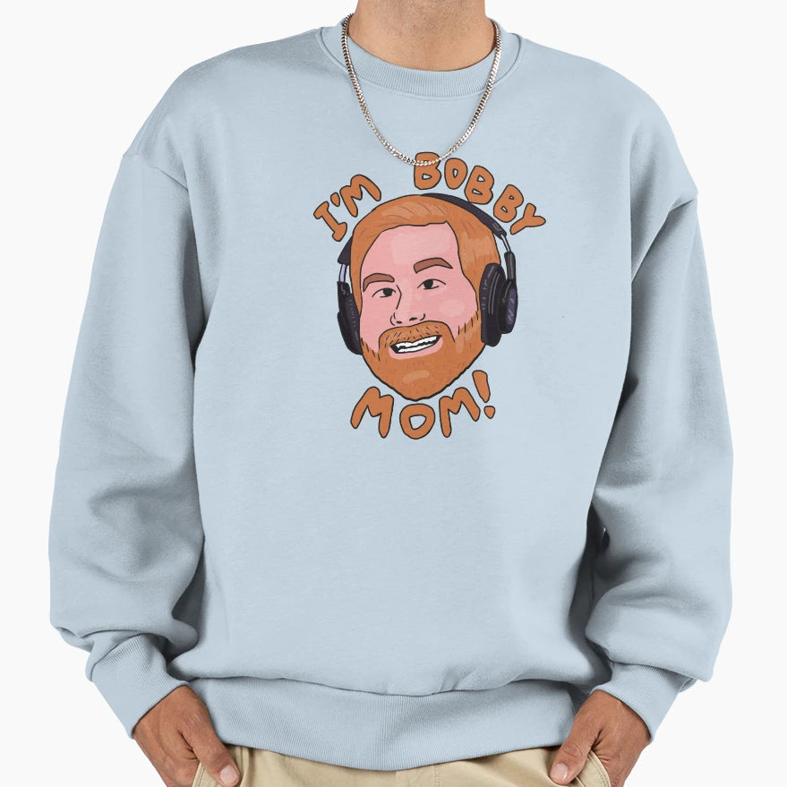 Im Bobby Mom Sweatshirt - Custom Art Print Men Women - T-Shirt, Sweatshirt, Hoodie