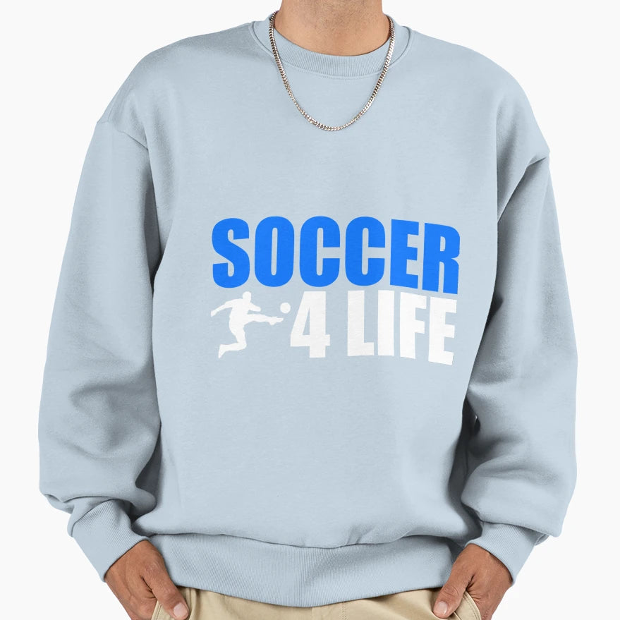 Soccer 4 Life Sweatshirt - Custom Art Print Unisex - T-Shirt, Sweatshirt, Hoodie