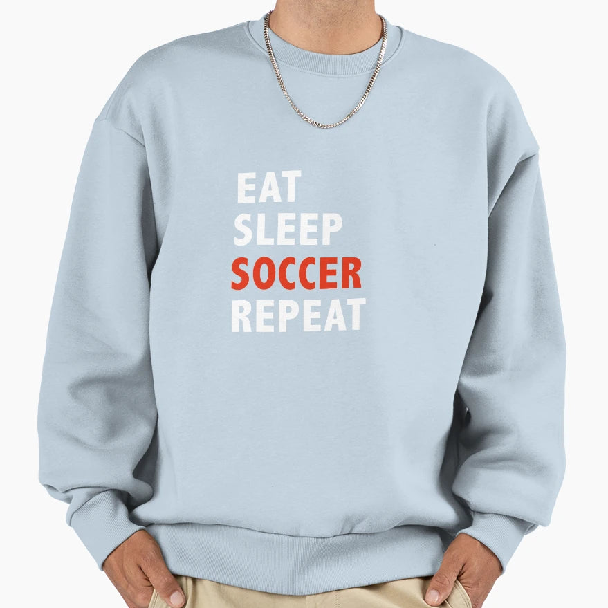 Eat Sleep Soccer Repeat Sports Sweatshirt - Fun Novelty Design for Adults - T-Shirt, Sweatshirt, Hoodie