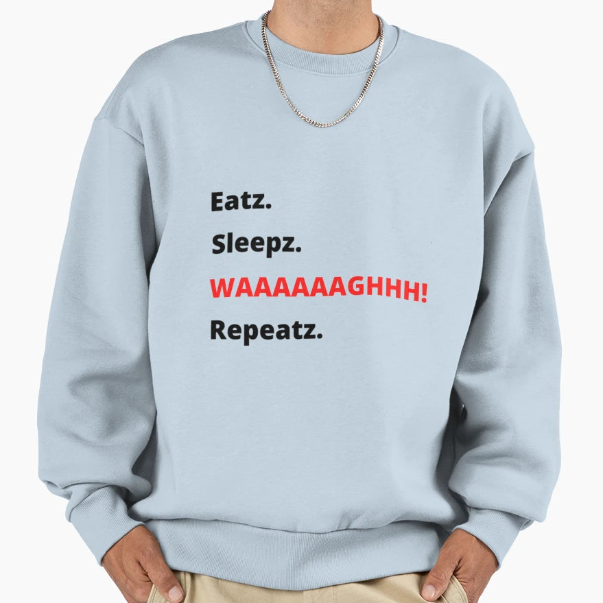 Eatz Sleepz Waaaaaaaghh Repeatz Sweatshirt - Aesthetic Graphic Unisex - T-Shirt, Sweatshirt, Hoodie