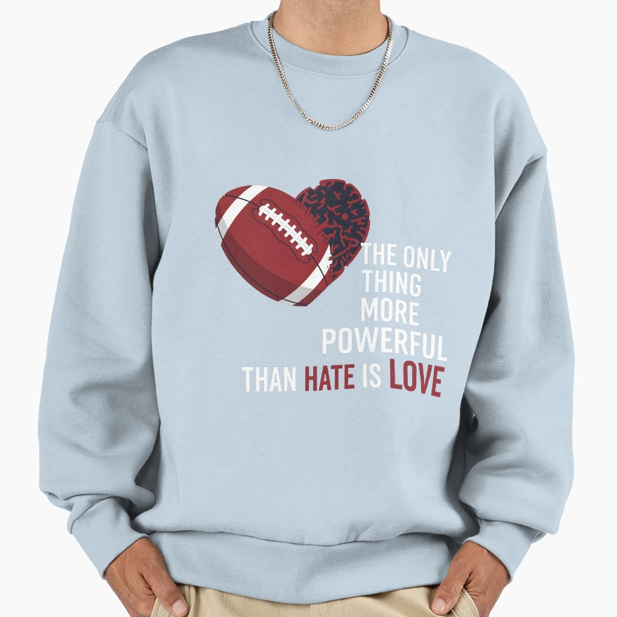 Only Thing More Powerful Than Hate Sweatshirt - Fun Novelty Design Unisex - T-Shirt, Sweatshirt, Hoodie