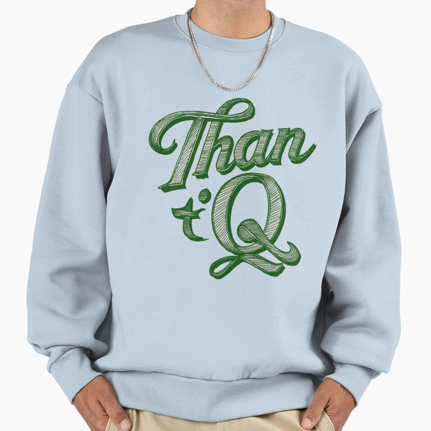 Than Q Sweatshirt - Trendy Graphic Men Women - T-Shirt, Sweatshirt, Hoodie