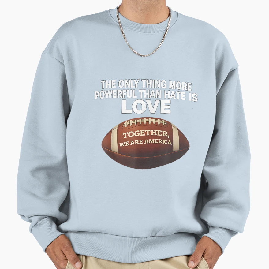 Powerful Than Hate Is Love Together Sweatshirt - Unique Graphic Men Women - T-Shirt, Sweatshirt, Hoodie