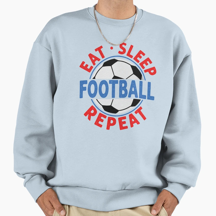 Eat Sleep Football Repeat Soccer T-Shirt - Fun Novelty Design Men Women - T-Shirt, Sweatshirt, Hoodie