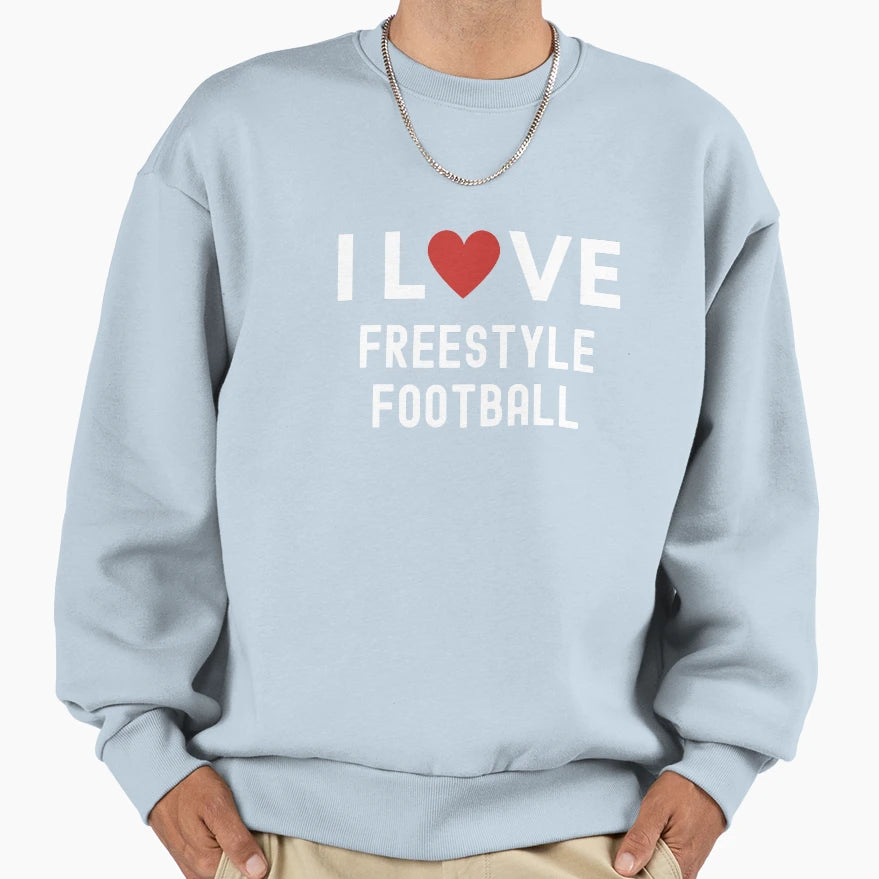 I Love Freestyle Football Sweatshirt - Novelty Apparel Men Women - T-Shirt, Sweatshirt, Hoodie
