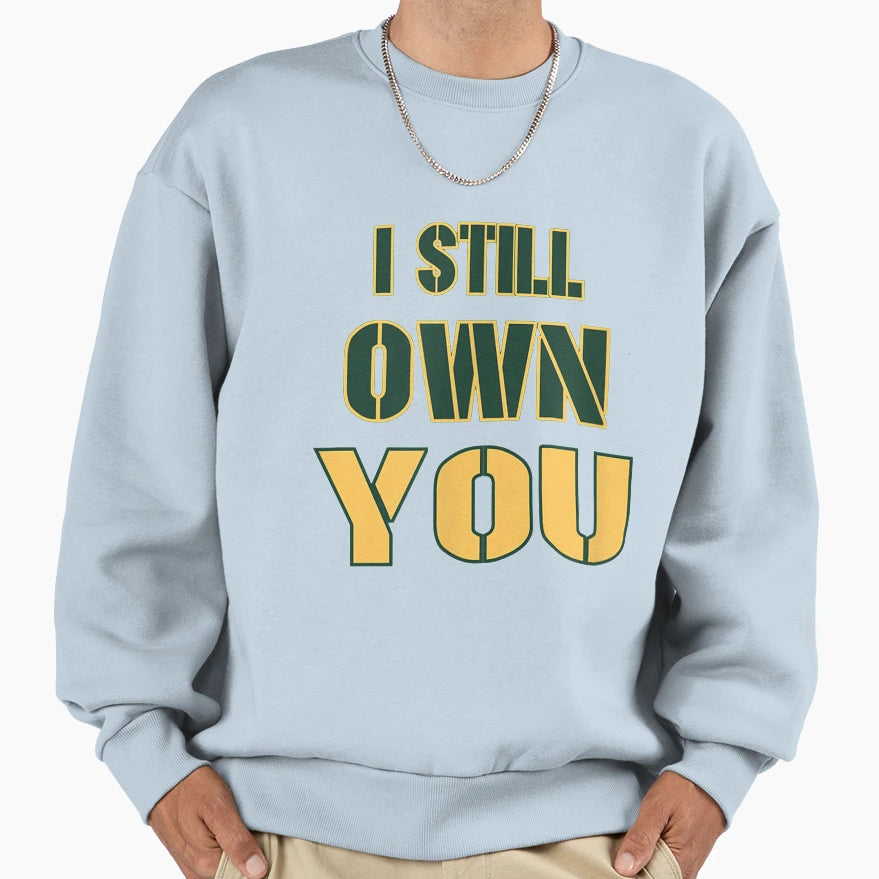 Funny I Still Own You Motivation And Sweatshirt - Graphic Print for Adults - T-Shirt, Sweatshirt, Hoodie