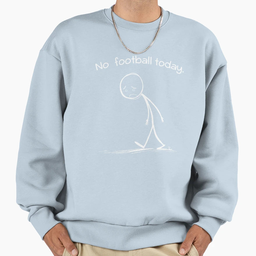 No Football Today Funny Casual Sweatshirt - Unique Graphic Men Women - T-Shirt, Sweatshirt, Hoodie