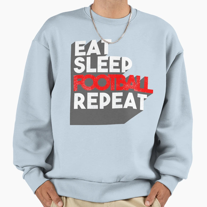 Eat Sleep Football Repeat Sweatshirt - Unique Graphic Unisex - T-Shirt, Sweatshirt, Hoodie