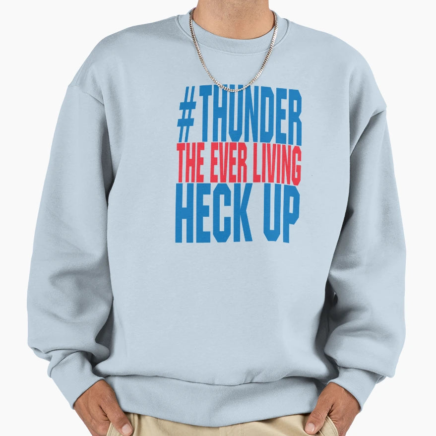 Thunder Everliving Heck Up Sweatshirt - Graphic Print Men Women - T-Shirt, Sweatshirt, Hoodie