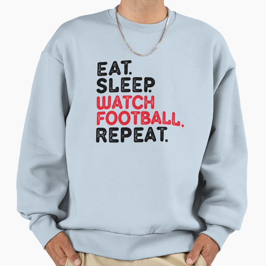 Eat Sleep Football Repeat Sweatshirt - Casual Everyday Wear Men Women - T-Shirt, Sweatshirt, Hoodie
