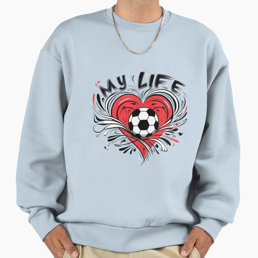 My Life Soccer Heart Illustration Sweatshirt - Streetwear Style Men Women - T-Shirt, Sweatshirt, Hoodie