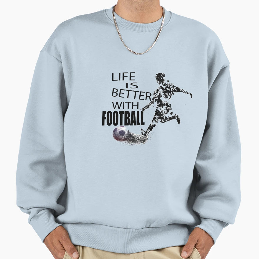 Life Is Better Football Sweatshirt - Novelty Apparel for Adults - T-Shirt, Sweatshirt, Hoodie