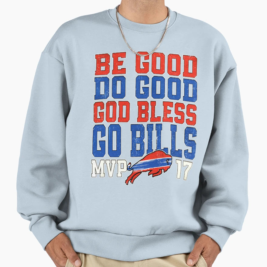 Be Good Do Good God Bless Go Bills Sweatshirt - Graphic Print Unisex - T-Shirt, Sweatshirt, Hoodie