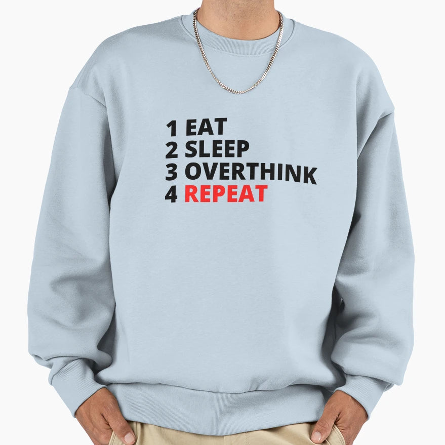 Eat Sleep Overthink Repeat Sweatshirt - Casual Everyday Wear Unisex - T-Shirt, Sweatshirt, Hoodie