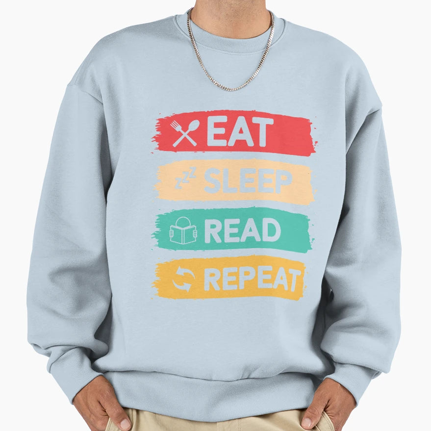 Eat Sleep Read Repeat Sweatshirt - Streetwear Style Men Women - T-Shirt, Sweatshirt, Hoodie