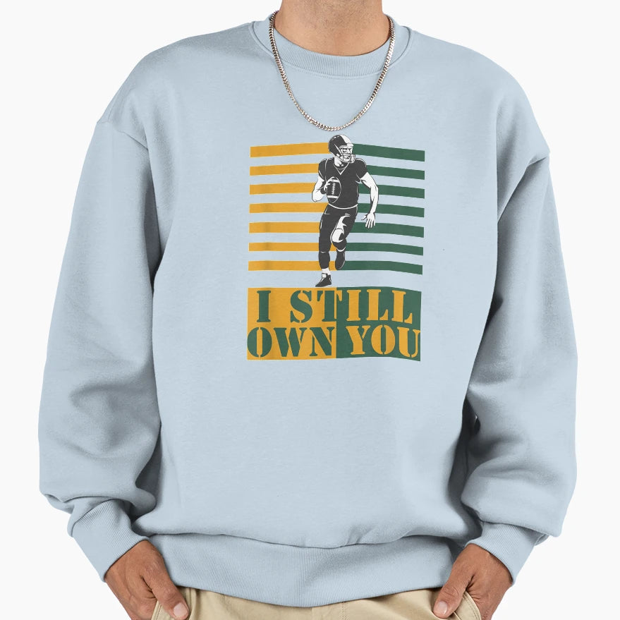 I Still Own You Sweatshirt - Fun Novelty Design Unisex - T-Shirt, Sweatshirt, Hoodie