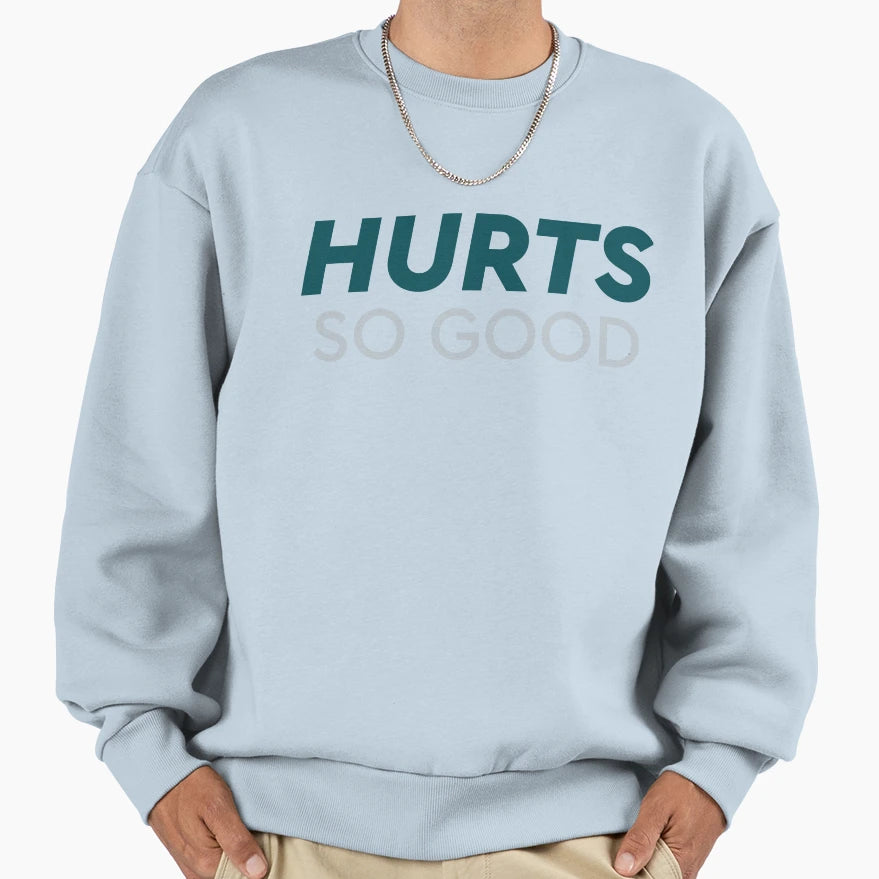 Hurts So Good Sweatshirt - Fun Novelty Design Men Women - T-Shirt, Sweatshirt, Hoodie
